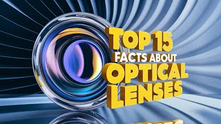 Unlocking the Lens 15 Fascinating Facts About Optical Lenses  TK AZ [upl. by Tearle]