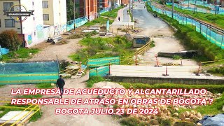 VOLANDO EN DRONE 4K  EL ACUEDUCTO RESPONSABLE DE ATRASO EN OBRAS  BOGOTA JULIO 23 DE 2024 [upl. by Belanger]