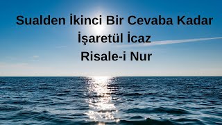 Sualden İkinci Bir Cevaba Kadar İşaretül İcaz Risalei Nur [upl. by Enoj686]