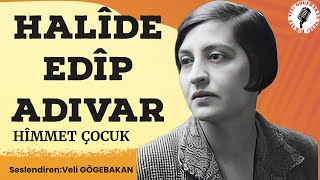 Halide Edip Adıvar  Himmet Çocuk Sesli [upl. by Anitsirt]