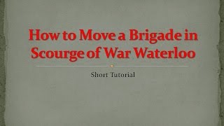 Scourge of War Waterloo Brigade movements tutorial [upl. by Anitnegra600]