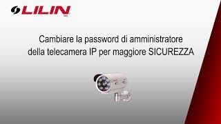 Come cambiare la password di admin nelle telecamere IP LILIN [upl. by Notirb729]