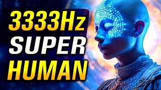 BECOME SUPERHUMAN 3333Hz 333Hz 33Hz 3Hz Binaural Beats [upl. by Eidas]