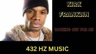 Kirk Franklin  Looking Out For Me quot432HZquot [upl. by Liartnod]