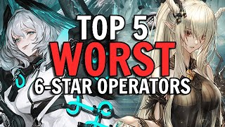 Top 5 WORST 6 Star Operators In Arknights [upl. by Ahsiuqet]