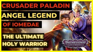 PF WOTR EE  CRUSADER ANGEL LEGEND OF IOMEDAE  The Ultimate HOLY WARRIOR Build [upl. by Nimajeb419]