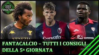 FANTACALCIO I CONSIGLI PER LA 5a GIORNATA DI SERIE A [upl. by Letney]