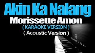 AKIN KA NALANG ACOUSTIC  Morissette Amon KARAOKE VERSION [upl. by Edobalo]