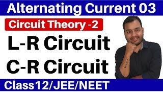 Alternating Current 03  Circuit Theory 2  LR Circuit and CR Circuit II Impedence II JEENEET [upl. by Lusar710]