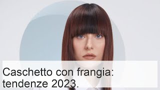 Caschetto con frangia pettinatura per capelli medi e corti tendenze moda 2023 [upl. by Yelah868]