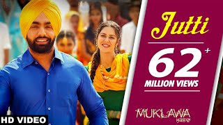 Jutti Full Song Ammy Virk amp Mannat Noor  Sonam Bajwa  Muklawa  Punjabi Song [upl. by Wernda]