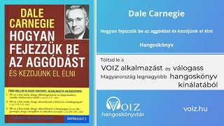 Hogyan fejezzük be az aggódást és kezdjünk el élni  Dale Carnegie  VOIZ hangoskönyv [upl. by Bernat]