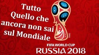 10 Cose che ancora non sai sui MONDIALI DI CALCIO RUSSIA 2018 [upl. by Ilrak]