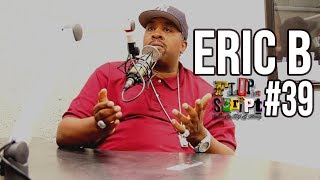 FDS 39  ERIC B  TALKS ABOUT RAKIM  HOW CAN I DO BAD BUSINESS WHEN WE SPLIT EVERYTHING 5050 [upl. by Rahs]