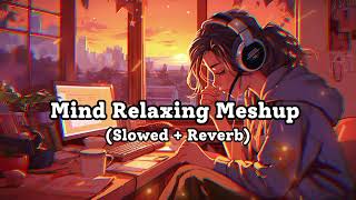 Mind Relaxing Meshup  SLOWEDREVERB  50 Min Lofi Love Song  Bollywood Lofi Songs  LOFI MUSIC [upl. by Fitzgerald]