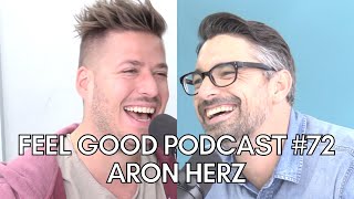 FEEL GOOD PODCAST 72  Aron Herz [upl. by Yllil]