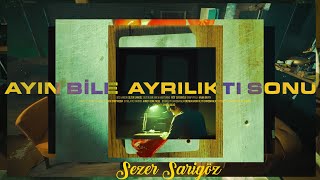 Sezer Sarıgöz  Ayın Bile Ayrılıktı Sonu [upl. by Hadnama909]