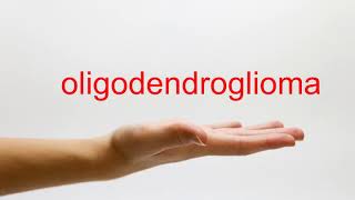 How to Pronounce oligodendroglioma  American English [upl. by Ennairek]