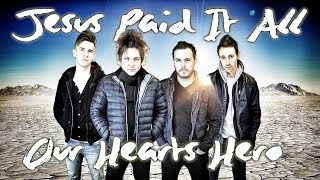 Jesus Paid It All by Our Hearts Hero [upl. by Yennep]