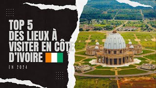 Top 5 des lieux à visiter en Côte d’Ivoire en 2024 [upl. by Piero]