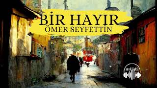 BİR HAYIR  Ömer Seyfettin Sesli Öykü [upl. by Kacy]