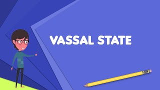 What is Vassal state Explain Vassal state Define Vassal state Meaning of Vassal state [upl. by Ciel]