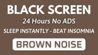 BROWN NOISE Sound For Sleep Instantly And Beat Insomnia  BLACK SCREEN  Sound For 24H No ADS [upl. by Inaffit614]