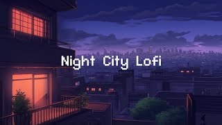 Night City Lofi 🌕 Lofi Hip Hop Radio 💤 lofi beats to sleep  chill to [upl. by Ahsinar178]