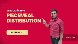 SYBCOM AND SYBAF PIECEMEAL DISTRIBUTION LECTURE  1 [upl. by Gervais]