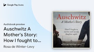 Auschwitz A Mothers Story How I fought to… by Rosa de WinterLevy · Audiobook preview [upl. by Derfiniw]