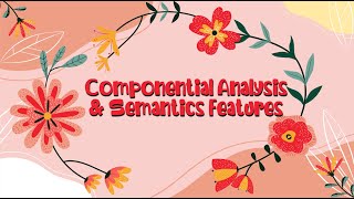 Semantics Componential Analysis and Semantic Features Week 15 [upl. by Havot]