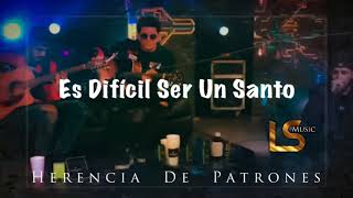 Herencia De Patrones  Es Dificil Ser Un Santo  Corridos 2019 “Exclusivo” [upl. by Kenwood986]