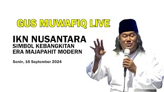 GUS MUWAFIQ Live  Kebangkitan Majapahit Modern IKN Nusantara [upl. by Rehctelf959]