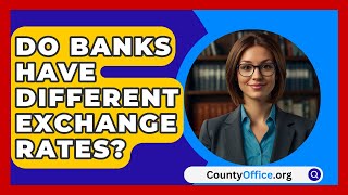 Do Banks Have Different Exchange Rates  CountyOfficeorg [upl. by Kashden]