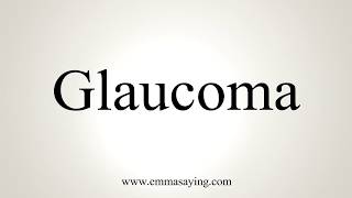 How To Pronounce Glaucoma [upl. by Nylimaj479]