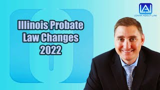 Illinois Probate Law Changes 2022 [upl. by Eoin788]