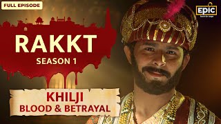 Jalaluddin amp Alauddin Khilji Blood amp Betrayal  Rakkt  Full Episode 7  Indian History  Epic [upl. by Britte]