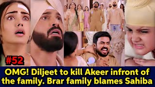 OMG Diljeet to kill Akeer infront of Sahiba amp Brar family Brars blame Sahiba [upl. by Schilit]