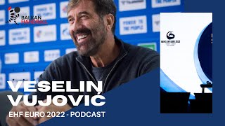 EURO 2022 PODCAST  VESELIN VUJOVIĆ [upl. by Aceber]