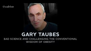 167  Gary Taubes Bad science and challenging the conventional wisdom of obesity [upl. by Otreblasiul286]