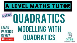 Modelling with Quadratics  Must Know Topic  Quadratics  ALevel Maths Series [upl. by Uaeb35]