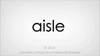 How to pronounce aisle [upl. by Arhoz744]