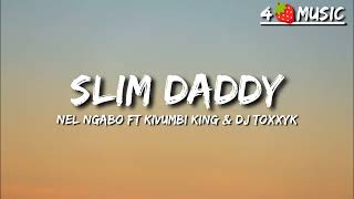 SLIM DADDY  Nel Ngabo ft Kivumbi King amp DJ Toxxyck  Lyrics slim daddy by nel ngabo lyrics [upl. by Hoskinson]