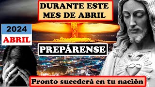 DURANTE ESTE MES DE ABRIL PREPÁRENSE Pronto sucederá en tu nación [upl. by Elletnohs]