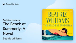 The Beach at Summerly A Novel by Beatriz Williams · Audiobook preview [upl. by Di372]