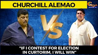 quotIf I contest for election in Curtorim I will winquot Churchill Alemao [upl. by Anauqal911]