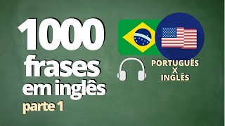 1000 FRASES PARA APRENDER INGLÊS  PARTE 1   ÁUDIO PORTUGUÊS x INGLÊS [upl. by Garfinkel]