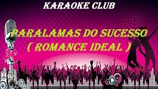 PARALAMAS DO SUCESSO  ROMANCE IDEAL  KARAOKE [upl. by Ajiam]