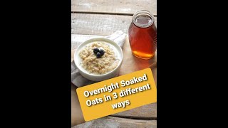 Overnight Soaked Oats  3 Different ways  Ammus Corner [upl. by Ramel]