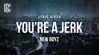 New Boyz  Youre A Jerk  Lyrics [upl. by Aldora]